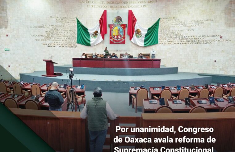 El Congreso de Oaxaca es uno de los primeros en respaldar la Reforma de la Supremacía Constitucional