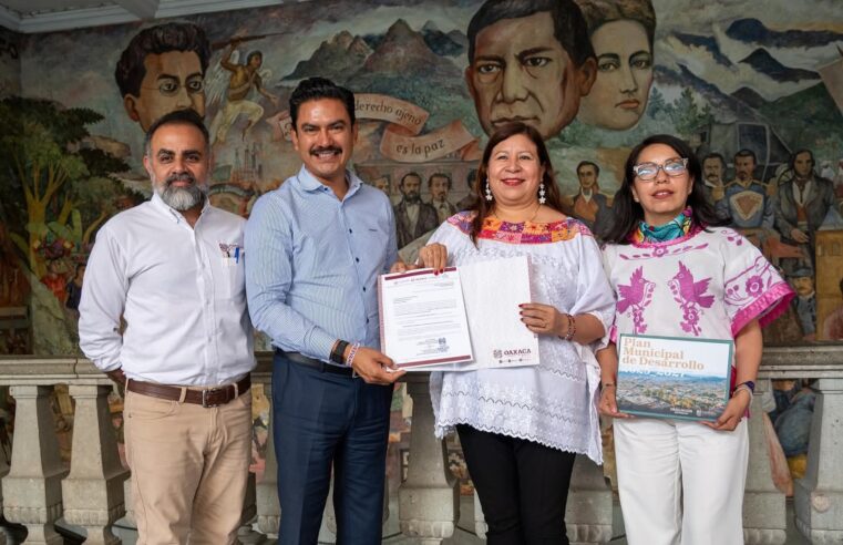Oaxaca de Juárez, primer municipio en recibir la validación técnica de su Plan Municipal de Desarrollo