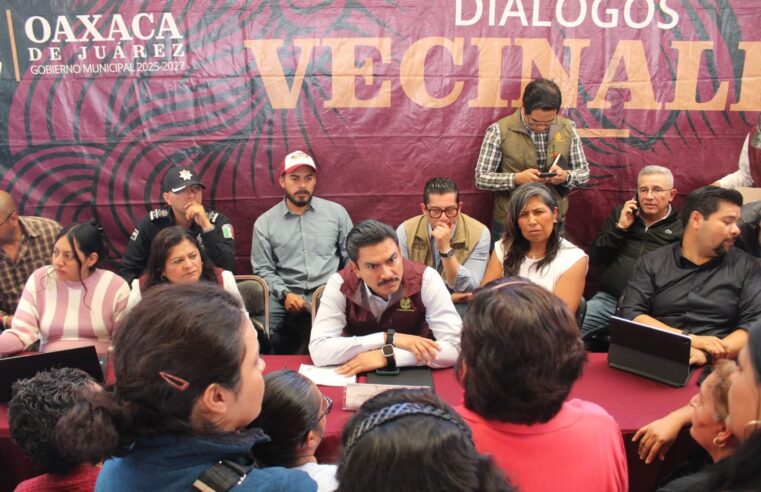 Con 17 diálogos vecinales, Oaxaca de Juárez consolida un gobierno cercano y de territorio